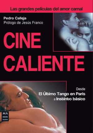 CINE CALIENTE : DESDE EL ULTIMO TANGO EN PARIS A INSTINTO BASICO