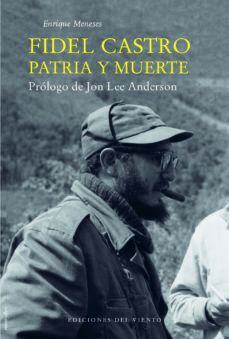 FIDEL CASTRO, PATRIA Y MUERTE