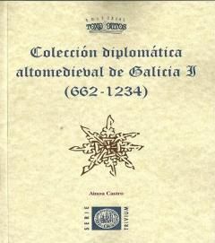 COLECCION DIPLOMATICA ALTOMEDIEVAL DE GALICIA I  (662-1234)