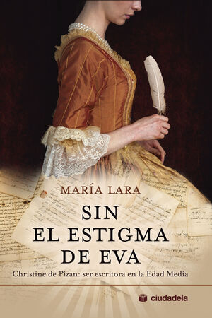 SIN EL ESTIGMA DE EVA (CHRISTINE DE PIZAN: SER ESCRITORA EN LA EDAD MEDIA)