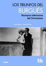 LOS TRIUNFOS DEL BURGUÉS . ESTAMPAS VALENCIANAS DEL OCHOCIENTOS