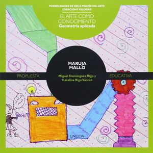 ARTE COMO CONOCIMIENTO, EL : GEOMETRIA APLICADA. MARUJA MALLO