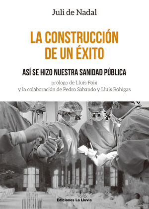 CONSTRUCCION DE UN EXITO, LA. ASI SE HIZO NUESTRA SANIDAD PUBLICA