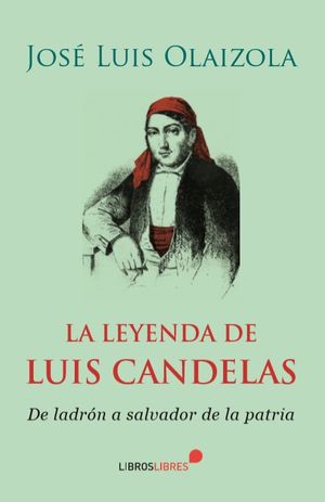LA LEYENDA DE LUIS CANDELAS.DE LADRON A SALVADOR DE LA PATRIA