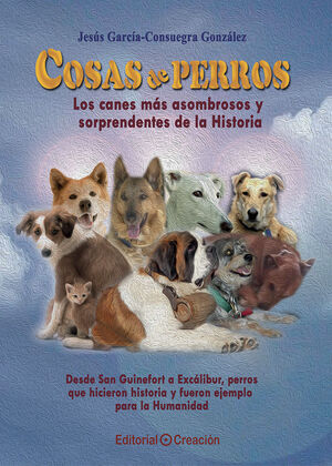 COSAS DE PERROS. LOS CANES MÁS ASOMBROSOS Y SORPRENDENTES DE LA HISTORIA