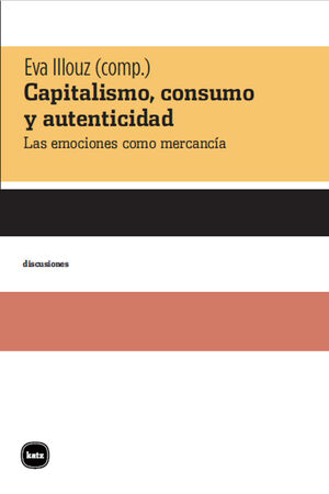 CAPITALISMO, CONSUMO Y AUTENTICIDAD. LAS EMOCIONES COMO MERCANCIA