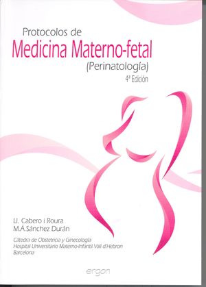 PROTOCOLOS DE MEDICINA MATERNO-FETAL (PERINATOLOGÍA), 4ª EDICIÓN