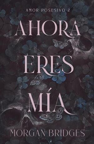 AHORA ERES MIA ( AMOR POSESIVO 2)
