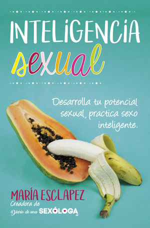 INTELIGENCIA SEXUAL, DESARROLLA TU POTENCIAL SEXUAL, PRACTICA SEXO INTELIGENTE