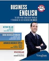 BUSINESS ENGLISH. TU GUIA PARA CONSEGUIR TRABAJO Y TRIUNFAR EN LOS NEG