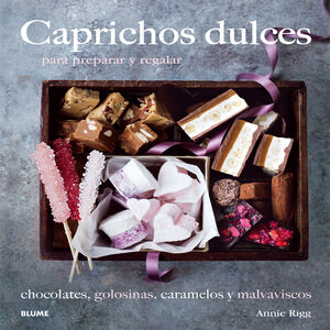 CAPRICHOS DULCES. PARA PREPARAR Y REGALAR