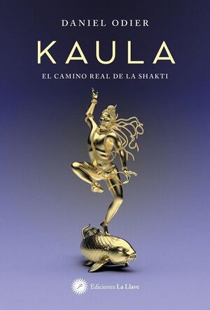 KAULA. EL CAMINO REAL DE LA SHAKTI