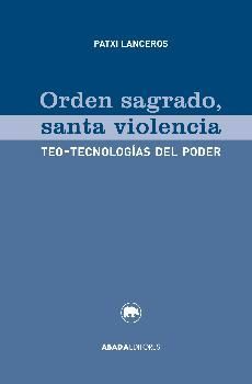 ORDEN SAGRADO SANTA VIOLENCIA. TEO-TECNOLOGIAS DEL PODER