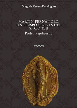 MARTÍN FERNÁNDEZ, UN OBISPO LEONÉS DEL SIGLO XIII
