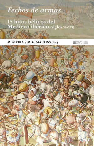 FECHOS DE ARMAS: 15 HITOS BÉLICOS DEL MEDIEVO IBÉRICO (SIGLOS XI-XVI)