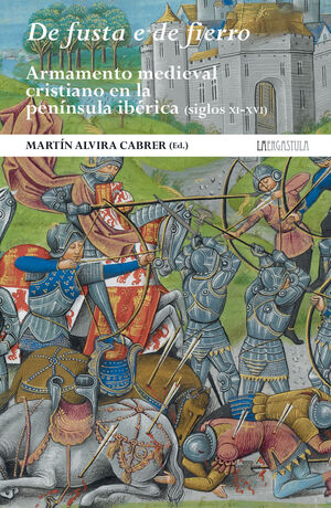 DE FUSTA E DE FIERRO. ARMAMENTO MEDIEVAL CRISTIANO EN LA PENÍNSULA IBÉRICA (SIGL