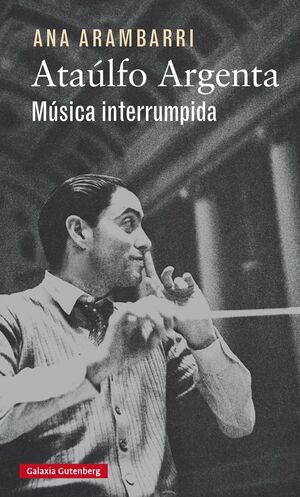 ATAÚLFO ARGENTA. MUSICA INTERRUMPIDA