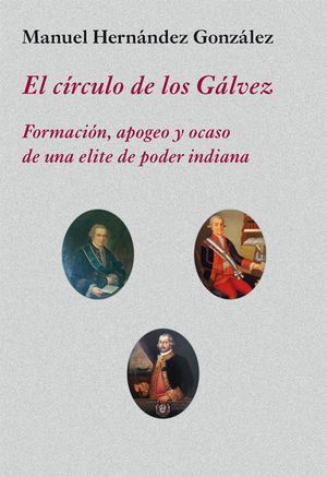 EL CÍRCULO DE LOS GÁLVEZ, FORMACION, APOGEO Y OCASO DE UNA ELITE DE PODER INDIANA