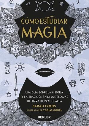 CÓMO ESTUDIAR MAGIA. GUÍA SOBRE LA HISTORIA Y LA TRADICIÓN PARA QUE ESCOJAS TU FORMA DE PRACTICARLA