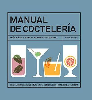 MANUAL DE COCTELERÍA. GUÍA BÁSICA PARA EL BARMAN AFICIONADO