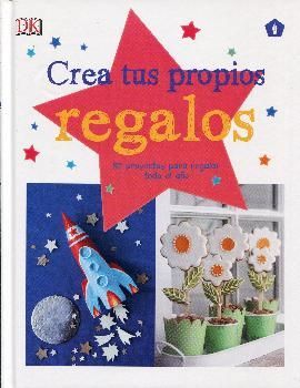 CREA TUS PROPIOS REGALOS (52 PROYECTOS PARA REGALAR