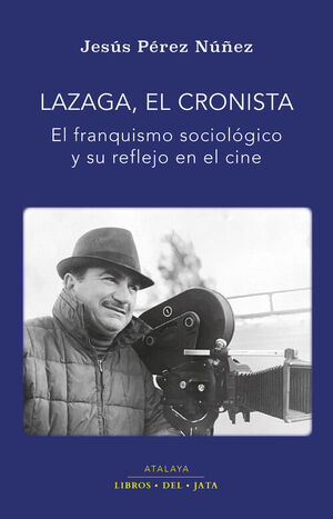 LAZAGA, EL CRONISTA.EL FRANQUISMO SOCIOLOGICO Y SU REFLEJO EN EL CINE