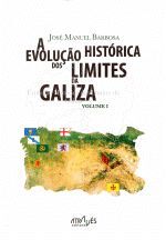A EVOLUÇAO HISTÓRICA DOS LÍMITES DA GALIZA . VOLUME I