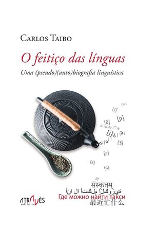 O FEITIÇO DAS LINGUAS. UMA (PSEUDO) (AUTO) BIOGRAFIA LINGUÍSTICA