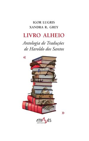 LIVRO ALHEIO. ANTOLOGÍA DE TRADUÇÓES DE HAROLDO DOS SANTOS