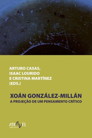 XOÁN GONZÁLEZ-MILLÁN. A PROJEÇÂO DE UM PENSAMENTO CRÍTICO