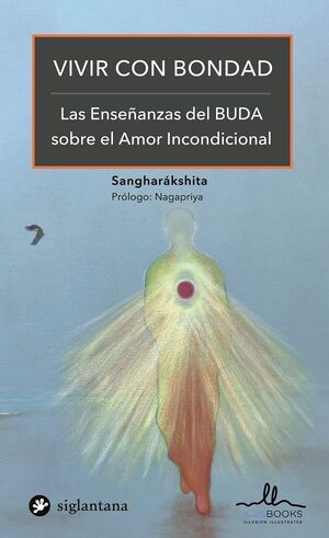 VIVIR CON BONDAD. LAS ENSEÑANZAS DEL BUDA SOBRE EL AMOR INCONDICIONAL