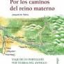 POR LOS CAMINOS DEL REINO MATERNO. VIAJE DE UN PORTUGUES POR TIERRAS DEL ANTIGUO REINO DE LEON