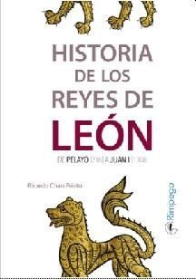 HISTORIA DE LOS REYES DE LEON. DE PELAYO (718) A JUAN I (1300)