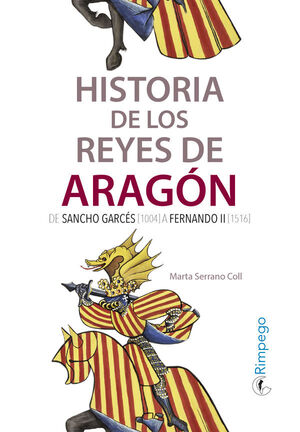 HISTORIA DE LOS REYES DE ARAGÓN.DE SANCHO GARCÉS (1004) A FERNANDO II (1516)