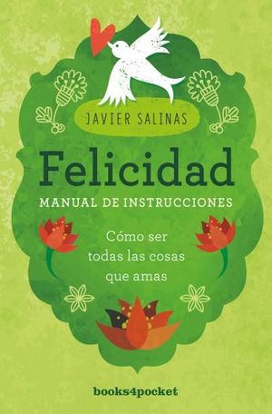FELICIDAD, MANUAL DE INSTRUCCIONES. COMO SER TODAS LAS COSAS QUE AMAS