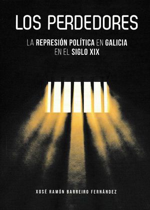 LOS PERDEDORES. LA REPRESIÓN POLÍTICA EN GALICIA EN EL SIGLO XIX