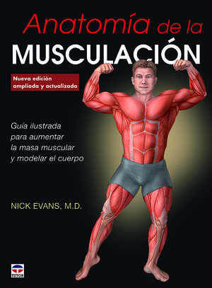 ANATOMÍA DE LA MUSCULACIÓN, NUEVA EDICIÓN EMPLIADA Y ACTUALIZADA