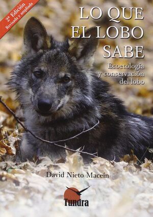 LO QUE EL LOBO SABE. ECOETOLOGA Y CONSERVACION DEL LOBO