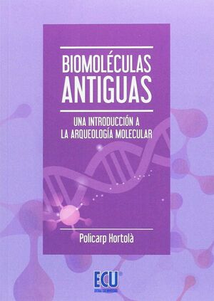 BIOMOLÉCULAS ANTIGUAS. UNA INTRODUCCIÓN A LA ARQUEOLOGÍA MOLECULAR