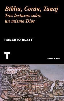 BIBLIA, CORÁN, TANAJ TRES LECTURAS SOBRE UN MISMO DIOS