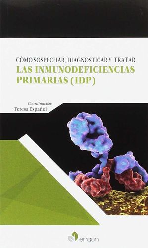 CÓMO SOSPECHAR, DIAGNOSTICAR Y TRATAR LAS INMUNODEFICIENCIAS PRIMARIAS (IDP)