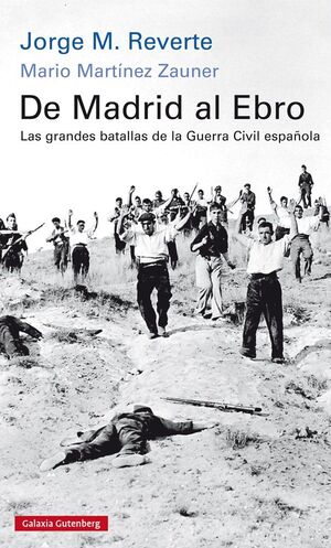 DE MADRID AL EBRO.LAS GRANDES BATALLAS DE LA GUERRA CIVIL ESPAÑOLA