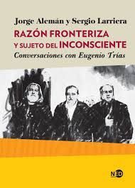 RAZON FRONTERIZA Y SUJETO DEL INCONSCIENTE CONVERSACIONES CON EUGENIO TRIAS
