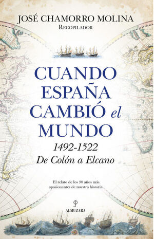 CUANDO ESPAÑA CAMBIÓ EL MUNDO. 1492-1522, DE COLÓN A ELCANO