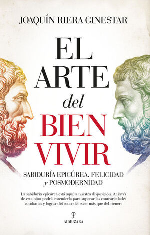 EL ARTE DEL BIEN VIVIR. SABIDURÍA EPICÚREA, FELICIDAD Y POSMODERNIDAD