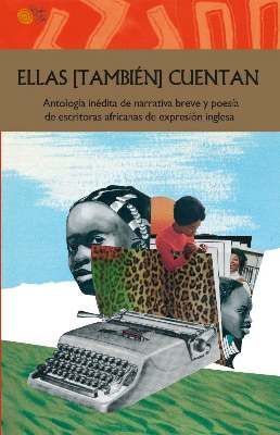 ELLAS TAMBIEN CUENTAN ANTOLOGIA INEDITA NARRATIVA Y POESIA AFRICANAS