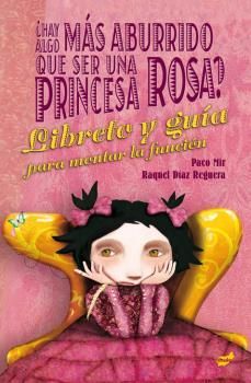 HAY ALGO MÁS ABURRIDO QUE SER UNA PRINCESA ROSA ?. LIBRETO Y GUIA PARA MONTAR LA FUNCION