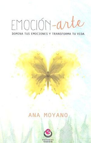 EMOCION-ARTE. DOMINA TUS EMOCIONES Y TRANSFORMA TU VIDA