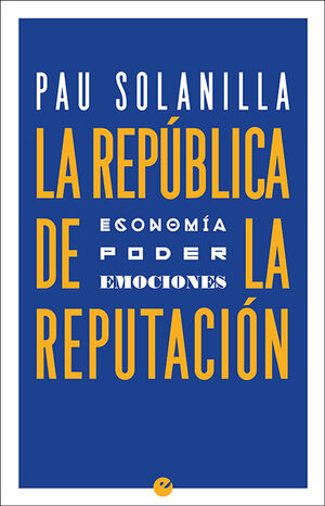 LA REPÚBLICA DE LA REPUTACIÓN.ECONOMIA,PODER Y EMOCIONES