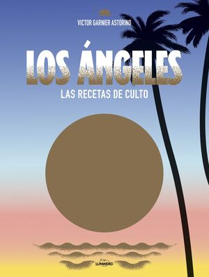 LOS ÁNGELES. LAS RECETAS DE CULTO